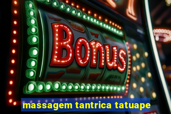 massagem tantrica tatuape